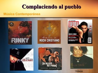 Complaciendo al puebloComplaciendo al pueblo
Música Contemporánea
Videos
 