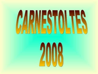 CARNESTOLTES 2008 