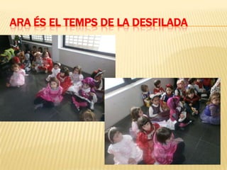 ARA ÉS EL TEMPS DE LA DESFILADA
 