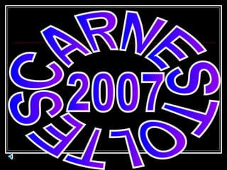 2007 CARNESTOLTES 