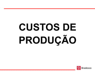 CUSTOS DE
     PRODUÇÃO

13
 