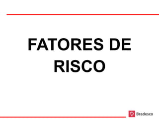 FATORES DE
        RISCO

37
 