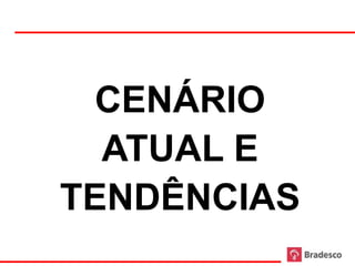 CENÁRIO
       ATUAL E
     TENDÊNCIAS
39
 