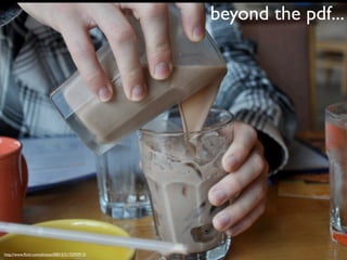 beyond the pdf...




http://www.ﬂickr.com/photos/00015/5172592913/
 