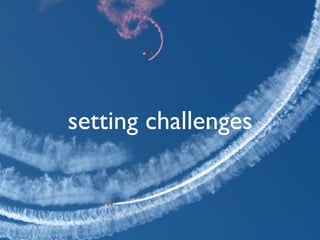 setting challenges
 