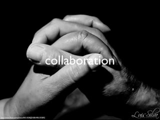 collaboration



http://www.ﬂickr.com/photos/8031838@N08/4981593892
 
