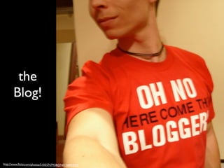 the
       Blog!



http://www.ﬂickr.com/photos/51035767928@N01/68953352
 