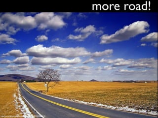 more road!




http://www.ﬂickr.com/photos/14922165@N00/2222229134
 