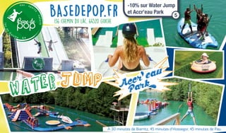 À 30 minutes de Biarritz, 45 minutes d’Hossegor, 45 minutes de Pau.
136 chemin du lac, 64520 Guiche
-10% sur Water Jump
et Accr’eau Park
5
 