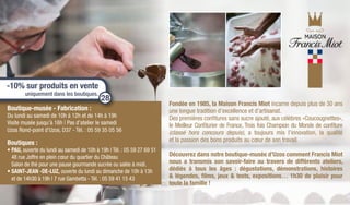 Fondée en 1985, la Maison Francis Miot incarne depuis plus de 30 ans
une longue tradition d’excellence et d’artisanat.
Des premières confitures sans sucre ajouté, aux célèbres «Coucougnettes»,
le Meilleur Confiturier de France, Trois fois Champion du Monde de confiture
(classé hors concours depuis), a toujours mis l’innovation, la qualité
et la passion des bons produits au cœur de son travail.
Découvrez dans notre boutique-musée d’Uzos comment Francis Miot
nous a transmis son savoir-faire au travers de différents ateliers,
dédiés à tous les âges : dégustations, démonstrations, histoires
 légendes, films, jeux  tests, expositions… 1h30 de plaisir pour
toute la famille !
Boutique-musée - Fabrication :
Du lundi au samedi de 10h à 12h et de 14h à 19h
Visite musée jusqu’à 16h | Pas d’atelier le samedi
Uzos Rond-point d’Uzos, D37 - Tél. : 05 59 35 05 56
Boutiques :
• PAU, ouverte du lundi au samedi de 10h à 19h | Tél. : 05 59 27 69 51
48 rue Joffre en plein cœur du quartier du Château
Salon de thé pour une pause gourmande sucrée ou salée à midi.
• SAINT-JEAN -DE-LUZ, ouverte du lundi au dimanche de 10h à 13h
et de 14h30 à 19h | 7 rue Gambetta - Tél. : 05 59 41 15 43
-10% sur produits en vente
uniquement dans les boutiques.
28
 