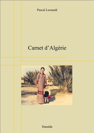 Pascal Leonardi




Carnet d’Algérie




      Danaïde
        1
 