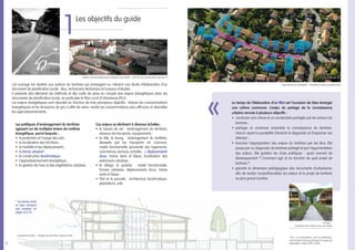 6…
Le temps de l’élaboration d’un PLU est l’occasion de faire émerger
une culture commune. L’enjeu du partage de la connaissance
urbaine renvoie à plusieurs objectifs :
•	 construire une culture et un vocabulaire partagés par les acteurs du
territoire ;
•	 	partager et construire ensemble la connaissance du territoire,
chacun ayant la possibilité d’enrichir le diagnostic et d’exprimer ses
attentes1
;
•	 favoriser l’appropriation des enjeux du territoire par les élus. Elle
passe par un diagnostic de territoire partagé et par l’argumentation
des enjeux. Elle guidera les choix politiques : quels scenarii de
développement ? Comment agir et en fonction de quel projet de
territoire ?
•	 garantir la dimension pédagogique des documents d’urbanisme,
afin de rendre compréhensibles les enjeux et le projet de territoire
au plus grand nombre.
1
Voir « La concertation, cœur du développe-
ment durable. Bonnes pratiques à l’usage des
collectivités », RAEE/CERTU, 2009.
Cet ouvrage est destiné aux acteurs du territoire qui envisagent ou mènent une étude d’élaboration d’un
document de planification locale : élus, techniciens territoriaux et bureaux d’études.
Il présente des éléments de méthode et des outils de prise en compte des enjeux énergétiques dans les
documents de planification locale, en particulier le Plan Local d’Urbanisme (PLU).
Les enjeux énergétiques sont abordés en fonction de trois principaux objectifs : réduire les consommations
énergétiques et les émissions de gaz à effet de serre, rendre les consommations plus efficaces et diversifier
les approvisionnements.
Les politiques d’aménagement du territoire
agissent sur de multiples leviers de maîtrise
énergétique, parmi lesquels :
•	 la protection et l’usage des sols ;
•	 la localisation des fonctions ;
•	 la mobilité et les déplacements ;
•	 la forme urbaine* ;
•	 la construction bioclimatique ;
•	 l’approvisionnement énergétique ;
•	 la gestion de l’eau et des végétations urbaines.
Ces enjeux se déclinent à diverses échelles :
•	 le bassin de vie : aménagement du territoire,
réseaux de transports, équipements ;
•	 la ville, le bourg : aménagement du territoire,
desserte par les transports en commun,
mixité fonctionnelle (proximité des logements,
commerces,services,activités…),déplacements
doux, trame verte et bleue, localisation des
extensions urbaines ;
•	 le village, le quartier : mixité fonctionnelle,
formes urbaines, déplacements doux, trame
verte et bleue ;
•	 l’îlot et la parcelle : architecture bioclimatique,
plantations, sols.
«
Les objectifs du guide
1
G.studio -
écolotissement, Sainte-Croix-aux-Mines
Hugo Receveur, Paysagiste - Densifier les tissus pavillonnaires
La Motrice-SARL ©Babled, Nouvet et Reynaud architectes pour SEMIS - ZAC de l’Arc de Triomphe, Saintes (17)
Architecture-Studio - Collège Guy Dolmaire, Mirecourt (88)
* Les termes écrits
en bleu renvoient
aux annexes en
pages 32 à 35.
 