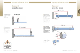Raccord
avec les murs
Si le rail 2Plus est
à moins de 10 cm
du mur :
rien à prévoir.
Si le rail 2Plus est
à plus de 10 cm du
mur :
fixer une cornière
pour supporter
les extrémités des
fourrures S47.
40 cm maxi
10 cm maxi
Le rail 2Plus ne doit
pas être à plus de 40
cm du mur.
Si la première
suspente est située
à moins de 40 cm
du mur :
Laisser 5 cm de jeu
entre le rail 2Plus
et le mur, pour que
la première fourrure
soit à 10 cm du
mur.
Si la première
suspente est située
à plus de 40 cm du
mur :
Utiliser un rail R90
pour supporter le
bout du rail 2Plus.
- Couper le départ
du rail 2Plus 	
de 5 cm.
100 cm
1/3
2/3
5 cm
40 cm maxi
10 cm
5 cm
Raccord
avec les murs
P A G E 4 0 	 I 	 C A R N E T D E P O S E 2 0 0 8 	 I 	 L A F A R G E P L Â T R E S 	 L A F A R G E P L Â T R E S 	 I 	 C A R N E T D E P O S E 2 0 0 8 	 I 	 P A G E 41
Plafond
PRÉGYMÉTAL
PLAFONDS PRÉGYMÉTAL 2PLUS PLAFONDS PRÉGYMÉTAL 2PLUS
 