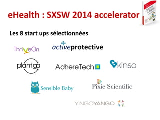 eHealth : SXSW 2014 accelerator
Les 8 start ups sélectionnées
 