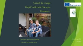 Carnet de voyage
Projet Cultivons l’Europe.
Erasmus +
Aritz Balastegui E-31
2015/2016
Chez Samy, à Comines, Belgique
Du 19 au 25 Octobre 2015
 