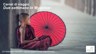 Carnet di viaggio
Due settimane in Myanmar
Un itinerario VIAGEA – personalized travel experiences
 