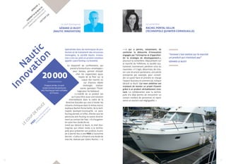 Effectif : 1 
CONTACT 02 30 99 50 25 
contact@nautic-innovation.com 
www.nautic-innovation.fr 
LOCTUDY (29) 
Nautic 
Innovation 
Le chef d’entreprise 
Gérard Le Buzit 
(Nautic Innovation) 
Spécialisée dans les techniques de pro-tection 
et de traitement des structures 
immergées, la société Nautic Innova-tion 
a mis sur pied un produit novateur 
appelé « pare-fouling » (2 brevets). 
Ce dispositif de confinement, qui 
prend la forme d’une « enveloppe » 
pour bateau, permet d’empê-cher 
les organismes aqua-tiques 
de se fixer sur la 
coque des navires ou 
sur d’autres objets 
immergés station-naires 
(pendant l’hiver-nage 
pour les bateaux). 
« L ’intérêt de ce produit est 
qu’il peut être aussi une solution 
intermédiaire dans le cadre de la 
20 000 
Chaque année, ce sont 
20 000 tonnes de peintures 
anti-fouling qui sont utilisées 
directive biocides qui vise à limiter les 
intrants chimiques dans le milieu marin, 
explique Rachel Portal-Sellin, de la tech-nopole 
Quimper-Cornouaille. Le pare-fouling 
permet, en effet, d’éviter que les 
peintures anti-fouling ne soient directe-ment 
au contact de l’eau. » Et d’augmen-ter 
ainsi leur durée de vie. 
Initié par Gérard Le Buzit, le chef d’en-treprise, 
qui s’était rendu à la techno-pole 
pour présenter son produit, le pro-jet 
a donné lieu à une PRDI à l’automne 
dernier. « Celle-ci a financé une étude de 
marché, réalisée par Cédric Rocher, 
La conseillère 
Rachel Portal-Sellin 
(Technopole Quimper-Cornouaille) 
qui a permis, notamment, de 
conforter la démarche d’innovation 
engagée par l’entreprise et d’approfon-dir 
la stratégie de développement », 
poursuit la conseillère. Déjà présent sur 
le marché de l’offshore, la société sou-haiterait, 
maintenant, pénétrer celui du 
nautisme. « Il s’agit, désormais, de trou-ver 
une structure partenaire, une petite 
entreprise par exemple, pour consoli-der 
ce savoir-faire et prendre en charge 
l’aspect business et commercial, indique 
Gérard Le Buzit. Car mon ambition est 
vraiment de monter un projet d’avenir 
grâce à un produit véritablement inno-vant. 
La collaboration avec la techno-pole 
m’a déjà permis de rencontrer un 
certain nombre de personnes et repré-sente 
un soutien non négligeable. » 
en France. 
le coup de pouce 
PRDI pour le financement 
d’une étude de marché 
“Innover c’est mettre sur le marché 
un produit qui n’existait pas” 
Gérard Le Buzit 
36 37 
 