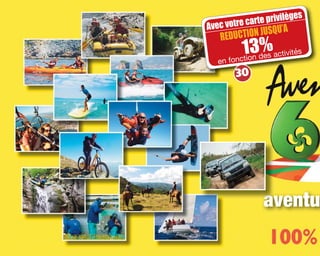 Avec votre carte privilèges
13%
REDUCTION JUSQU’A
en fonction des activités
aventu
30
 