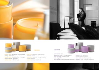 COLOGNE                    JACINTHE


note de tête : bergamote, citron d’Italie,   head note:  bergamot, Italian lemon,    note de tête : lys,
                                                                                     galbanum, fleur d’oranger, jasmin       head note: lily, galbanum,
orange de Guinée                             Guinean orange
note de cœur : lavande, fleur d’oranger,     heart note: lavender, orange blossom,
                                                                                     note de cœur : calice de rose,          orange blossom, jasmine
                                                                                     clou de girofle                         heart note: rose chalice, clove
clou de girofle, petitgrain                  clove, pettigrain
                                                                                     note de fond : rose, magnolia, galbanum base note: rose, magnolia, galbanum
note de fond : vétyver, musc                 base note: vetiver and musk
 