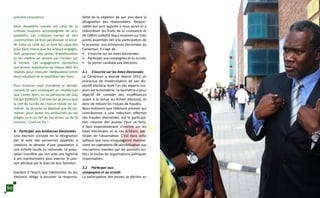 prendre conscience.
Mon deuxième conseil est celui de la
critique toujours accompagnée de pro-
positions. Les critiques vaines et non
constructives ne font pas évoluer la socié-
té. Celui ou celle qui se sent les capacités
pour faire mieux que les acteurs engagés,
doit proposer des pistes d’amélioration
et les mettre en œuvre par l’action sur
le terrain. Cet engagement permettra
aux jeunes volontaires de mieux tâter les
réalités pour mesurer l’adéquation entre
leurs solutions et le quotidien des leurs.
Pour énoncer mon troisième et dernier
conseil, je vais convoquer un intellectuel
que j’aime bien, en la personne de Guy
Parfait SONGUE. Comme lui, je pense que
la clef du succès de chacun réside en lui-
même. Ta réussite ne dépend que de toi-
même; pour éviter les embuches ou les
pièges, tu es la clef de ton échec ou de ta
victoire… Crois en Toi !
3.	 Participer aux échéances électorales
Une élection consiste en la désignation
par le vote des personnes appelées à
conduire le devenir d’une population à
une échelle locale ou nationale. La popu-
lation transfère par son vote une légitimé
à ses représentants pour exercer le pou-
voir attribué par le biais de leur fonction.
Gardant à l’esprit que l’abstention du jeu
électoral oblige à assumer la responsa-
bilité de la négation de son avis dans la
désignation des responsables. Respon-
sables qui sont appelés à nous servir et à
redistribuer les fruits de la croissance et
de l’effort collectif. Nous insistons sur trois
points essentiels liés à la participation de
la jeunesse aux échéances électorales au
Cameroun. Il s’agit de :
•	 S’inscrire sur les listes électorales
•	 Participer aux campagnes et au scrutin
•	 Se porter candidat aux élections
3.1 S’inscrire sur les listes électorales
Le Cameroun a abordé depuis 2012 un
processus de modernisation de son dis-
positif électoral dont l’un des aspects ma-
jeurs est la biométrie. La biométrie a pour
objectif de combler des insuffisances
quant à la tenue du fichier électoral, et
donc de réduire les risques de fraudes.
Nous estimons que l’élément premier qui
contribuerait à une réduction effective
des fraudes électorales, est la participa-
tion massive des jeunes. Pour ce faire,
il faut impérativement s’inscrire sur les
listes électorales et le cas échéant, par-
ticiper de l’observation. C’est dans cette
optique que nous encourageons massive-
ment les opérations de sensibilisation aux
inscriptions menées par les pouvoirs pu-
blics et toutes les organisations politiques
responsables.
3.2 Participer aux
campagnes et au scrutin
La participation des jeunes se décline en
50
 