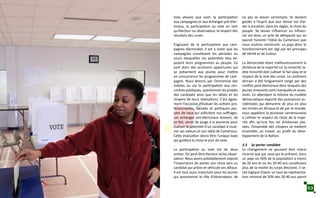 trois phases que sont: la participation
aux campagnes et aux échanges pré-élec-
toraux, la participation au vote en tant
qu’électeur ou observateur, le respect des
résultats des urnes.
S’agissant de la participation aux cam-
pagnes électorales: Il est à noter que les
campagnes constituent les périodes au
cours desquelles les potentiels élus ex-
posent leurs programmes au peuple. Ce
sont donc des occasions opportunes qui
se présentent aux jeunes pour mettre
en concurrence les programmes de cam-
pagne. Nous devons par l’entremise des
médias ou via la participation aux ren-
contres publiques, questionner les projets
des candidats ainsi que les délais et les
moyens de leurs réalisations. C’est égale-
ment l’occasion d’évaluer les actions pro-
fessionnelles, sociales et politiques pas-
sées de ceux qui sollicitent nos suffrages.
Les échanges pré-électoraux doivent, de
ce fait, servir de jauge à la jeunesse pour
évaluer le potentiel d’un candidat à incar-
ner ses valeurs et son idéal de Cameroun.
Cette évaluation devra être l’unique base
qui guidera le choix le jour du vote.
La participation au vote est de deux
ordres. On peut être électeur et/ou obser-
vateur. Nous avons préalablement exposé
l’importance de porter son choix vers un
candidat qui prône et véhicule ses idéaux.
Il est tout aussi important pour les jeunes
qui assumeront le rôle d’observateur, de
ne pas se laisser corrompre. Ils doivent
garder à l’esprit que leur devoir est d’ai-
der à encadrer, dans les règles, le choix du
peuple. Se laisser influencer ou influen-
cer est donc un acte de déloyauté qui ne
saurait honorer l’idéal du Cameroun que
nous voulons construire: un pays donc le
fonctionnement est régi par les principes
de Vérité et de Justice.
La démocratie étant malheureusement la
dictature de la majorité sur la minorité, la-
dite minorité doit cultiver le fair-play et le
respect de la voix des urnes. Le continent
africain a été longuement rongé par des
conflits post-électoraux dans lesquels des
jeunes innocents sont manipulés et assas-
sinés. En attendant la refonte du modèle
démocratique exporté des puissances oc-
cidentales qui démontre de plus en plus
ses limites en Afrique et de par le monde;
nous appelons la jeunesse camerounaise
à cultiver le respect du choix de la majo-
rité afin qu’une fois les échéances pas-
sées, l’ensemble des citoyens se mettent
ensemble, au travail, au profit du déve-
loppement de la Nation.
3.3 Se porter candidat
Le changement ne pouvant être mieux
incarné que par ceux qui le prônent, dans
un pays où 50% de la population a moins
de 20 ans et où les 20-40 ans constituent
plus de la moitié du corps électoral, il se-
rait logique d’avoir un taux de représenta-
tion minimal de 50% des 20-40 ans parmi
53
 