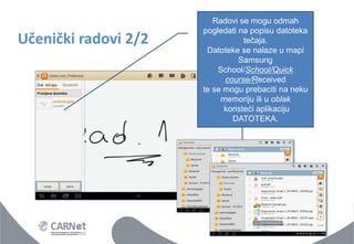 Učenički radovi 2/2 
Radovi se mogu odmah pogledati na popisu datoteka tečaja. Datoteke se nalaze u mapi Samsung School/School/Quick course/Received te se mogu prebaciti na neku memoriju ili u oblak koristeći aplikaciju DATOTEKA.  