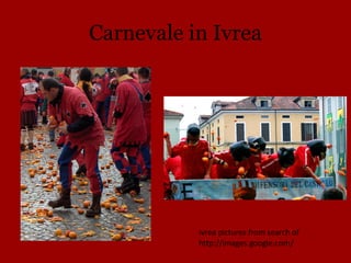 Carnevale in Ivrea Ivrea pictures from search of  http://images.google.com/ 