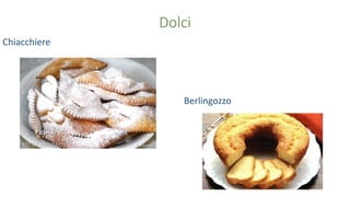 Dolci
Chiacchiere
Berlingozzo
 