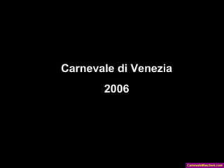 Carnevale di Venezia
       2006
 