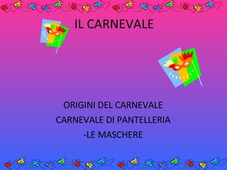 IL CARNEVALE ORIGINI DEL CARNEVALE CARNEVALE DI PANTELLERIA -LE MASCHERE 