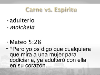 •adulterio
•moicheia

•Mateo 5:28
• 28 Pero yo os digo que cualquiera
  que mira a una mujer para
  codiciarla, ya adulteró con ella
  en su corazón.
 