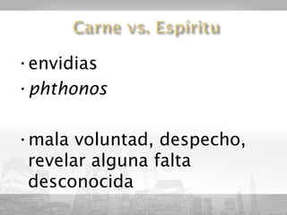 •envidias
•phthonos

•mala voluntad, despecho,
 revelar alguna falta
 desconocida
 
