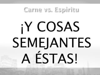 ¡Y COSAS
SEMEJANTES
 A ÉSTAS! 
 