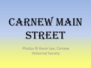 Carnew Main
Street
Photos © Kevin Lee, Carnew
Historical Society

 