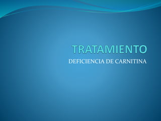 DEFICIENCIA DE CARNITINA
 