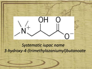 Systematic iupac name
3-hydroxy-4-(trimethylazaniumyl)butanoate
 
