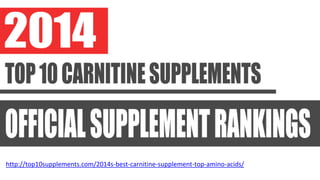 http://top10supplements.com/2014s-best-carnitine-supplement-top-amino-acids/
 