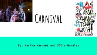 Carnival
By: Marina Marqués and Júlia Morales
 