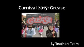 Carnival 2015: Grease
By Teachers Team
 