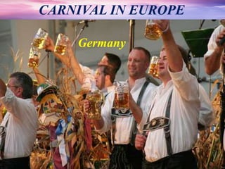 Germany
CARNIVAL IN EUROPE
 