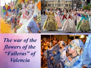 The war of the
flowers of the
“Falleras” of
Valencia
 