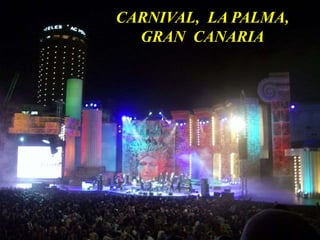 CARNIVAL, LA PALMA,
GRAN CANARIA
 
