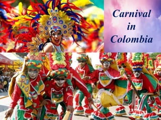 Carnival
in
Colombia
 
