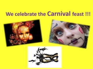 We celebrate the Carnival feast !!!
 