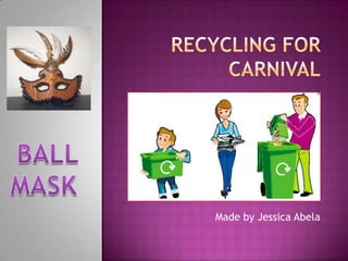 Recycling fORcARNIVAL BALL MASK  Made by Jessica Abela 