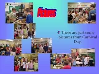 These are just some
pictures from Carnival
Day.
 