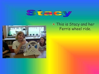 This is Stacy and her
Ferris wheel ride.
 