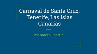 Carnaval de Santa Cruz,
Tenerife, Las Islas
Canarias
Por Doreen Roberts
 