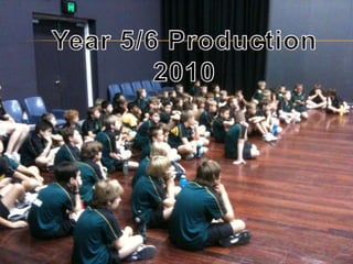 Year 5/6 Production 2010 