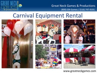 Great Neck Games & Productions
                   (800) GN-Games / (516) 747-9191

Carnival Equipment Rental




                     www.greatneckgames.com
 